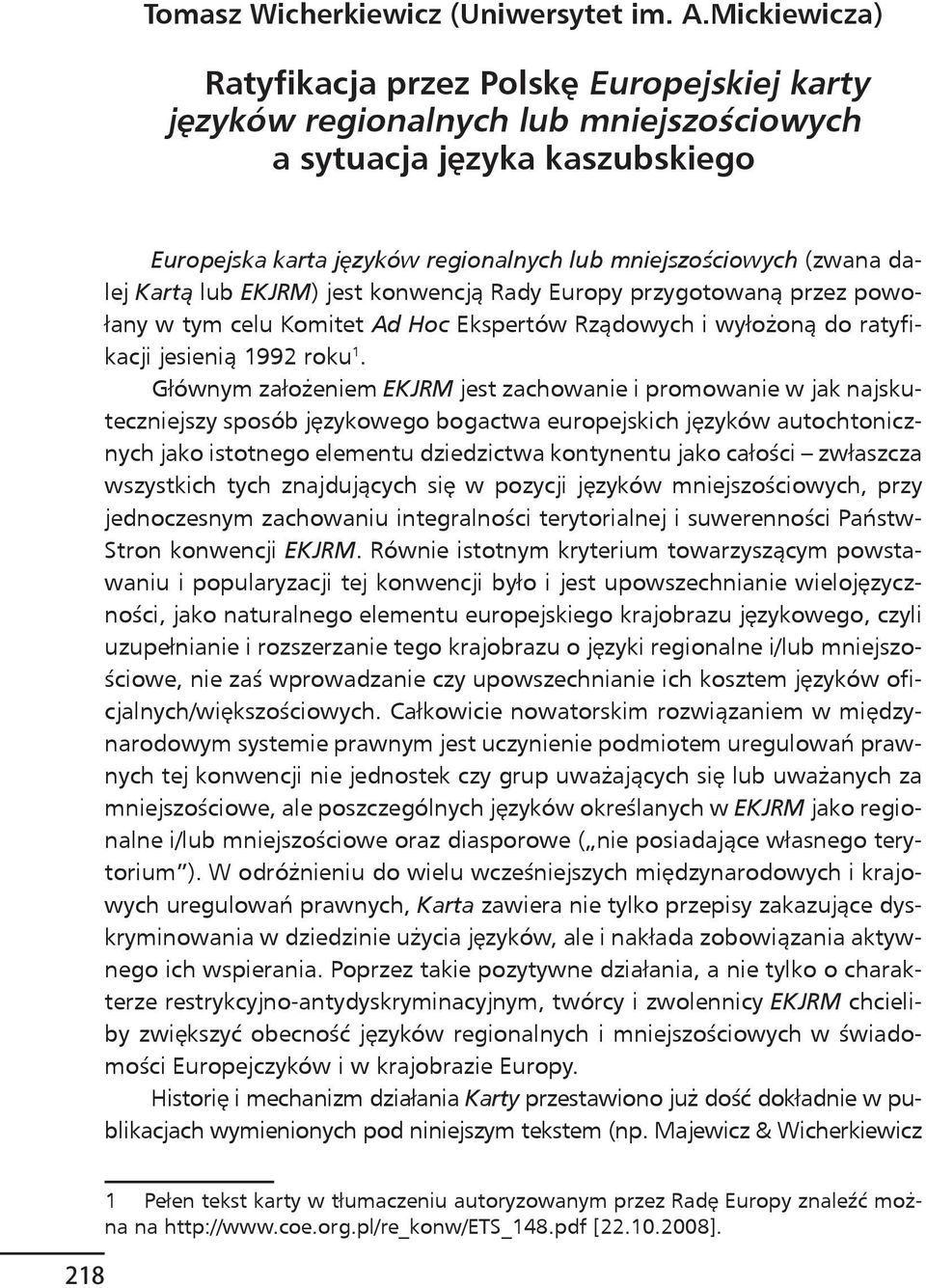 dalej Kartą lub EKJRM) jest konwencją Rady Europy przygotowaną przez powołany w tym celu Komitet Ad Hoc Ekspertów Rządowych i wyłożoną do ratyfikacji jesienią 1992 roku 1.