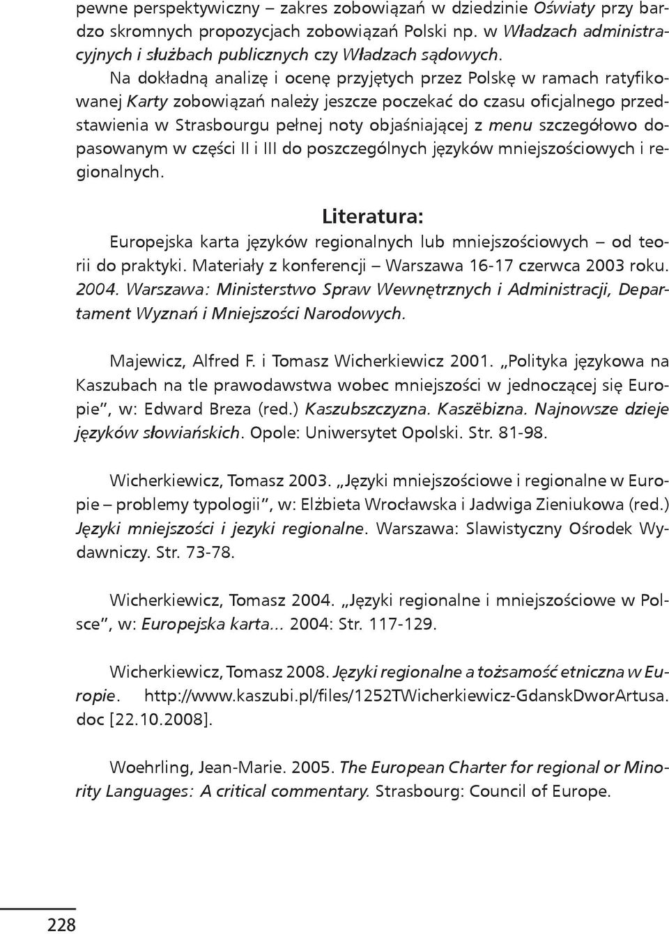 szczegółowo dopasowanym w części II i III do poszczególnych języków mniejszościowych i regionalnych. Literatura: Europejska karta języków regionalnych lub mniejszościowych od teorii do praktyki.