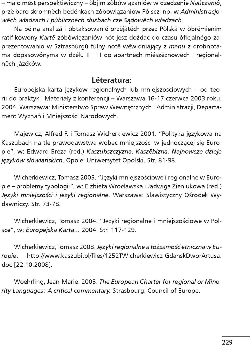 z drobnotama dopasowónyma w dzélu II i III do apartnëch miészëznowëch i regionalnëch jãzëków. Lëteratura: Europejska karta języków regionalnych lub mniejszościowych od teorii do praktyki.