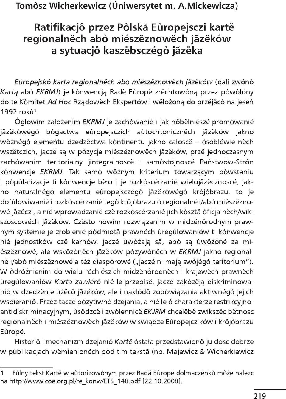 abò EKRMJ) je kònwencją Radë Eùropë zrëchtowóną przez pòwòłóny do te Kòmitet Ad Hoc Rządowëch Ekspertów i wëłożoną do przëjãcô na jeséń 1992 rokù 1.