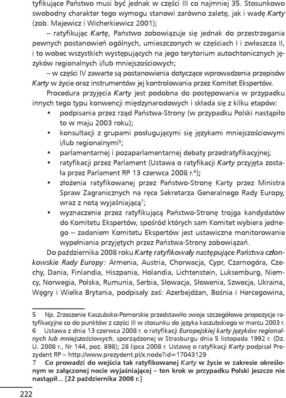 występujących na jego terytorium autochtonicznych języków regionalnych i/lub mniejszościowych; w części IV zawarte są postanowienia dotyczące wprowadzenia przepisów Karty w życie oraz instrumentów