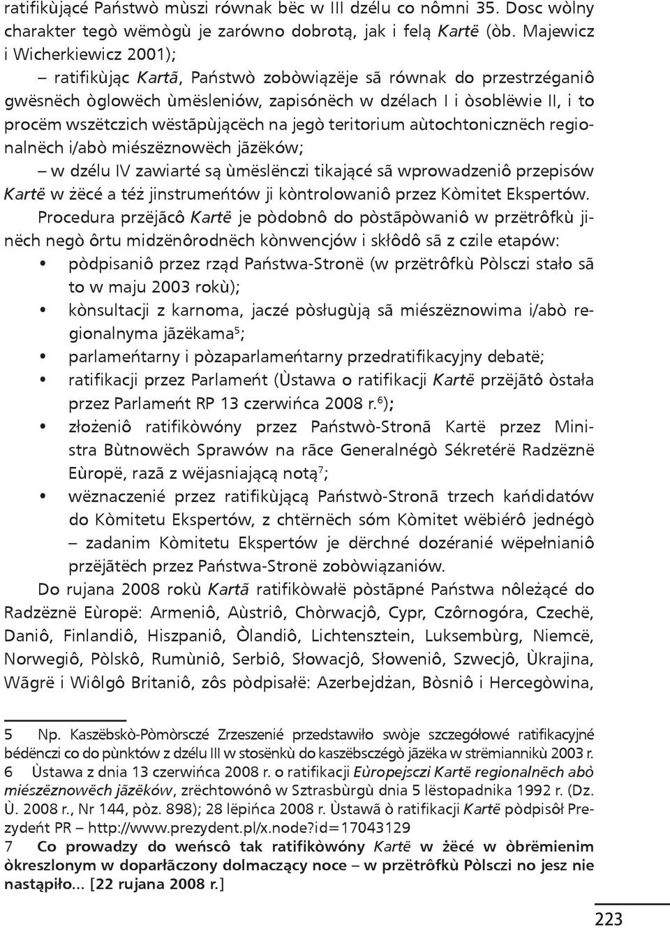 wëstãpùjącëch na jegò teritorium aùtochtonicznëch regionalnëch i/abò miészëznowëch jãzëków; w dzélu IV zawiarté są ùmëslënczi tikającé sã wprowadzeniô przepisów Kartë w żëcé a téż jinstrumeńtów ji