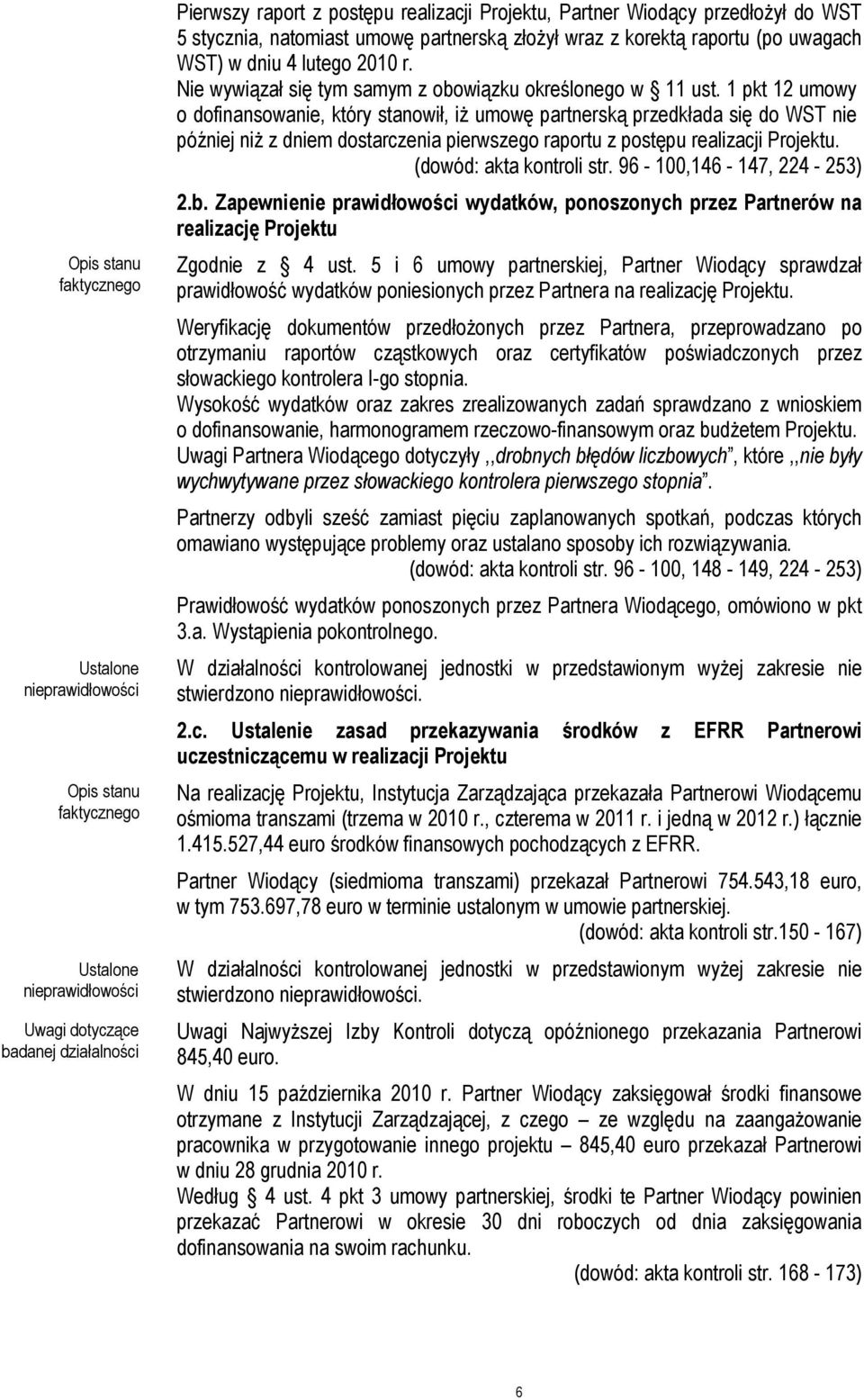 1 pkt 12 umowy o dofinansowanie, który stanowił, iż umowę partnerską przedkłada się do WST nie później niż z dniem dostarczenia pierwszego raportu z postępu realizacji Projektu.