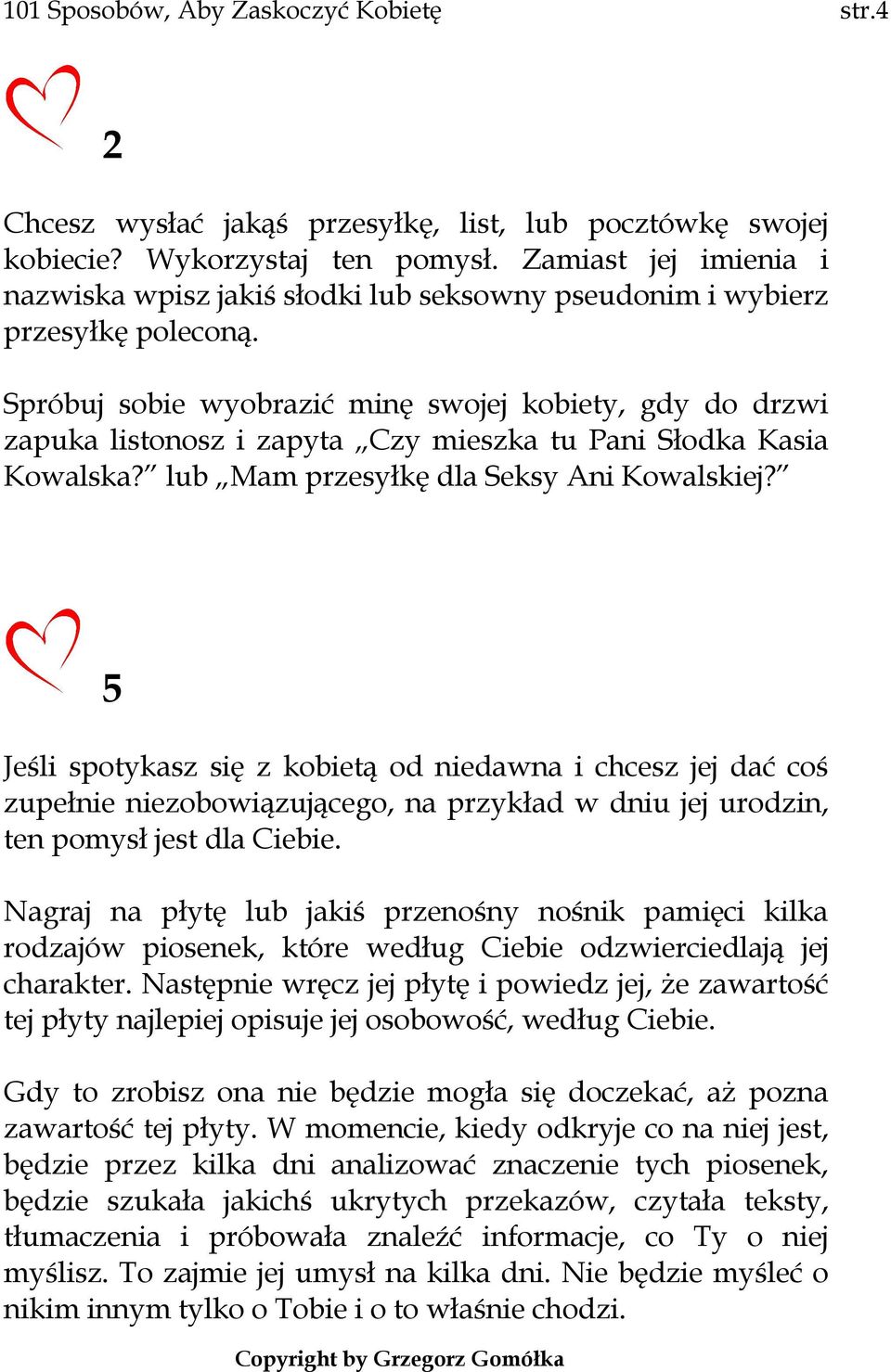 Spróbuj sobie wyobrazić minę swojej kobiety, gdy do drzwi zapuka listonosz i zapyta Czy mieszka tu Pani Słodka Kasia Kowalska? lub Mam przesyłkę dla Seksy Ani Kowalskiej?