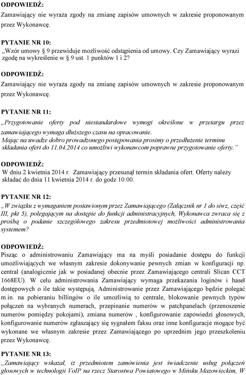 PYTANIE NR 11: Przygotowanie oferty pod niestandardowe wymogi określone w przetargu przez zamawiającego wymaga dłuższego czasu na opracowanie.