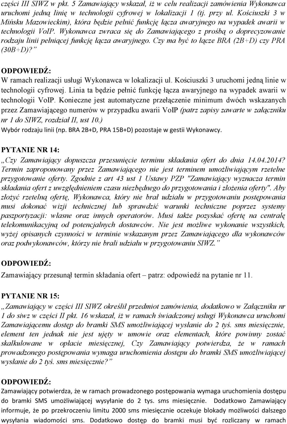 Wykonawca zwraca się do Zamawiającego z prośbą o doprecyzowanie rodzaju linii pełniącej funkcję łącza awaryjnego. Czy ma być to łącze BRA (2B+D) czy PRA (30B+D)?