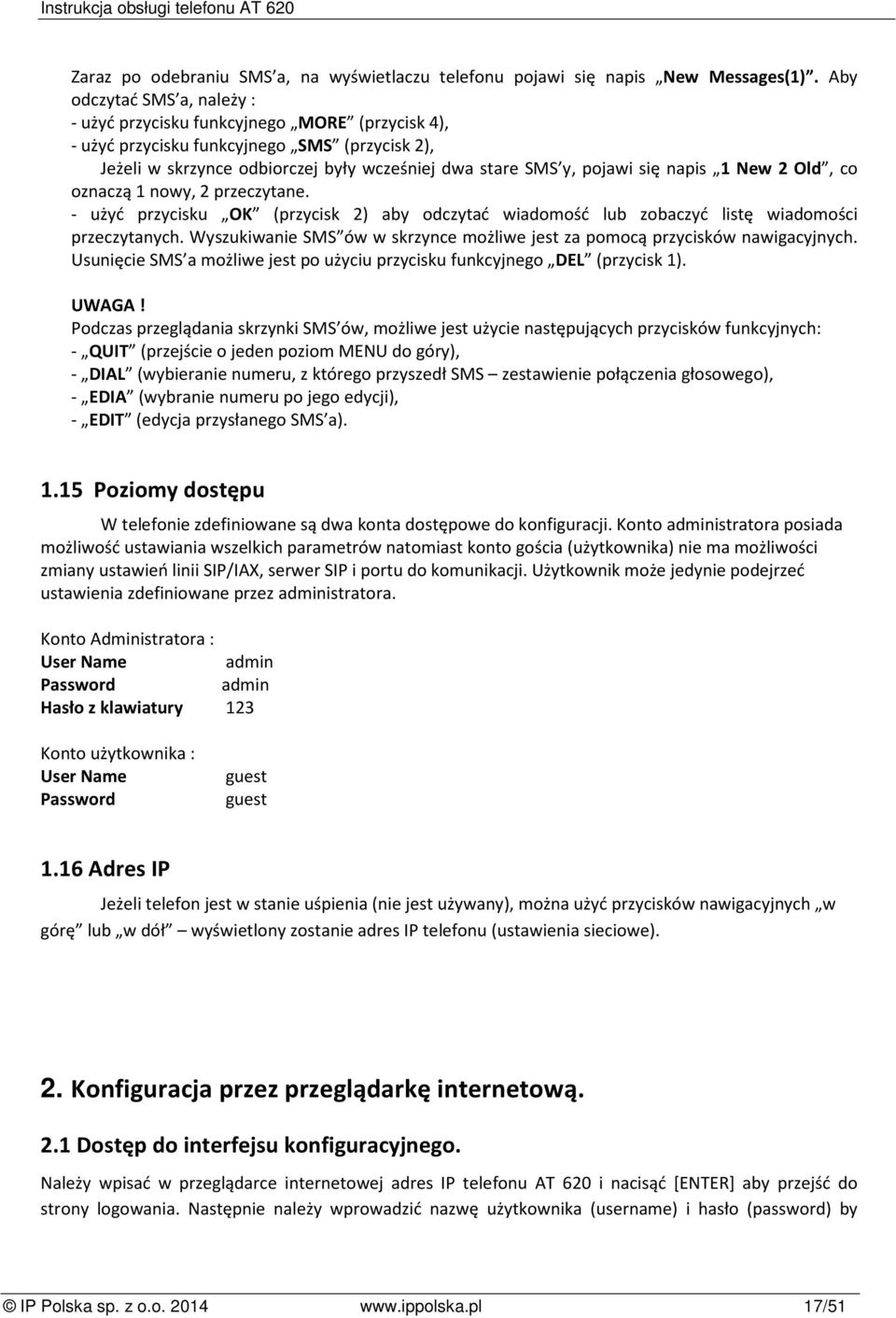 napis 1 New 2 Old, co oznaczą 1 nowy, 2 przeczytane. - użyć przycisku OK (przycisk 2) aby odczytać wiadomość lub zobaczyć listę wiadomości przeczytanych.