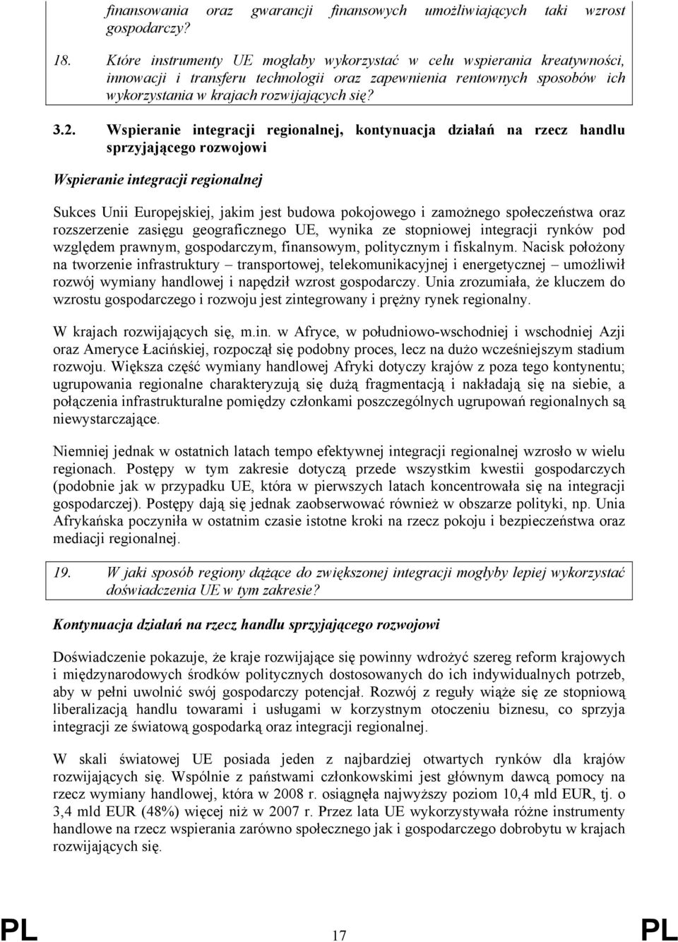 Wspieranie integracji regionalnej, kontynuacja działań na rzecz handlu sprzyjającego rozwojowi Wspieranie integracji regionalnej Sukces Unii Europejskiej, jakim jest budowa pokojowego i zamożnego