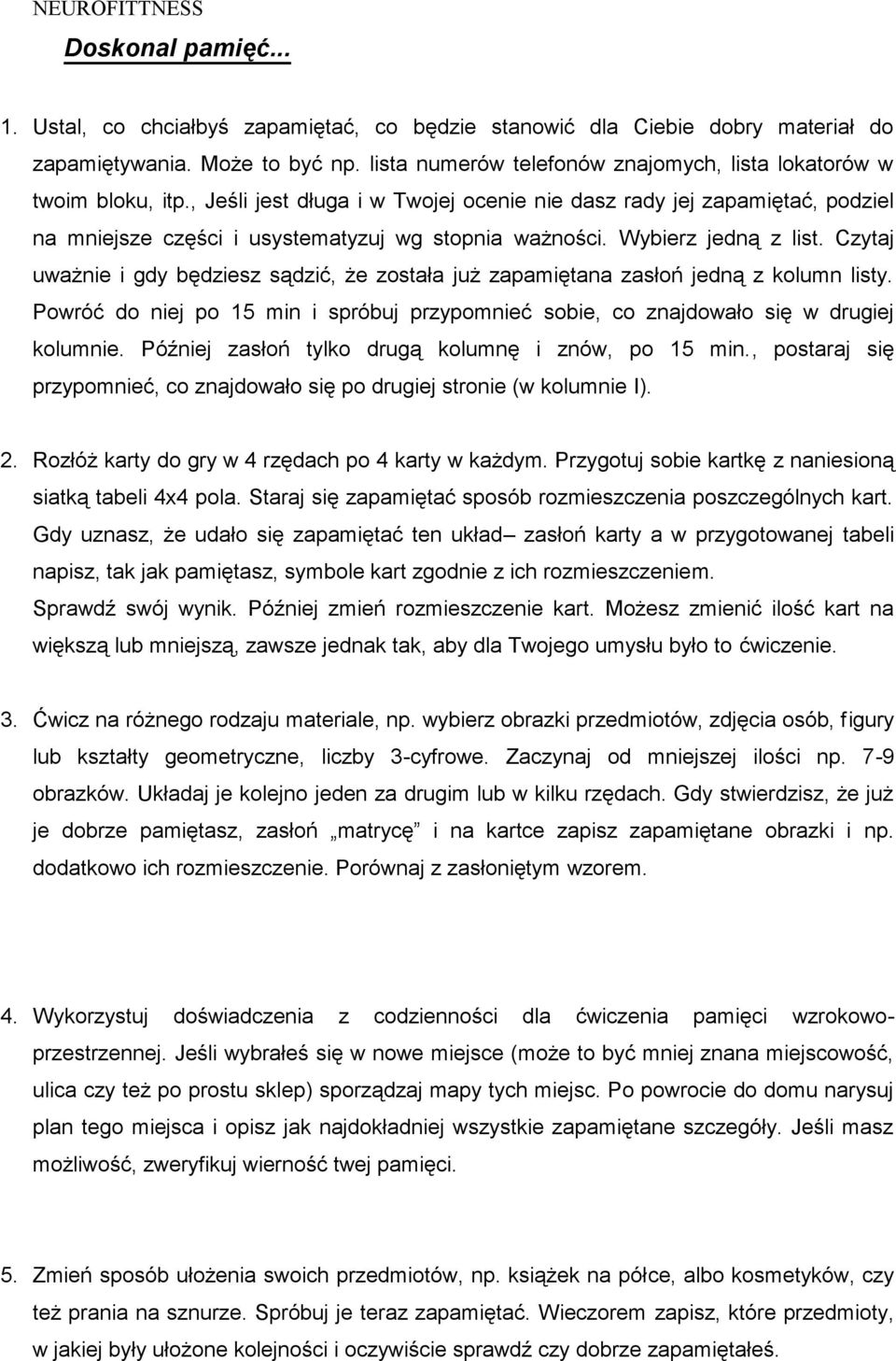 Wybierz jedną z list. Czytaj uważnie i gdy będziesz sądzić, że została już zapamiętana zasłoń jedną z kolumn listy.