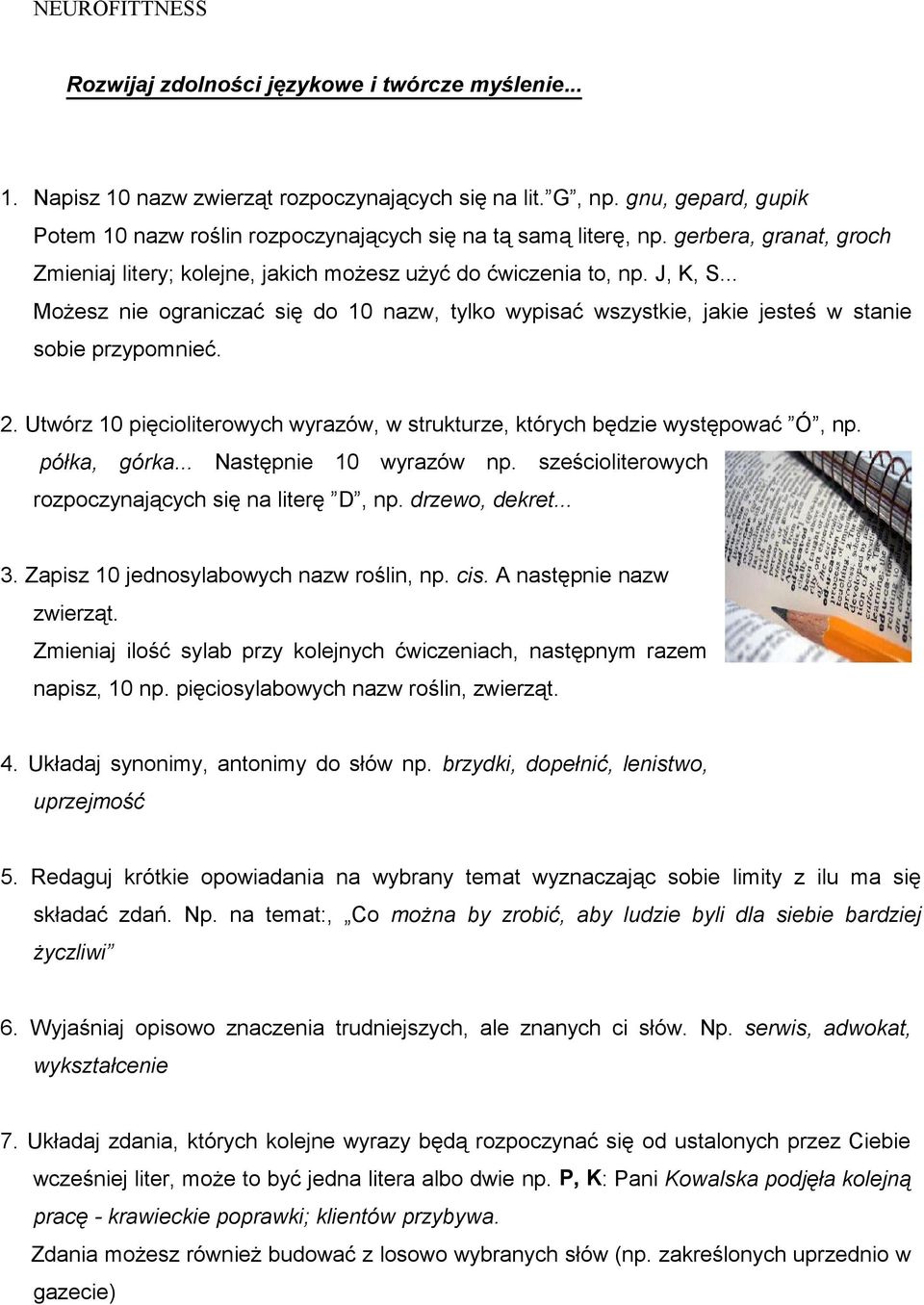 .. Możesz nie ograniczać się do 10 nazw, tylko wypisać wszystkie, jakie jesteś w stanie sobie przypomnieć. 2. Utwórz 10 pięcioliterowych wyrazów, w strukturze, których będzie występować Ó, np.