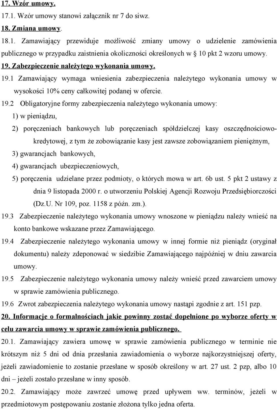 1 Zamawiający wymaga wniesienia zabezpieczenia należytego wykonania umowy w wysokości 10% ceny całkowitej podanej w ofercie. 19.