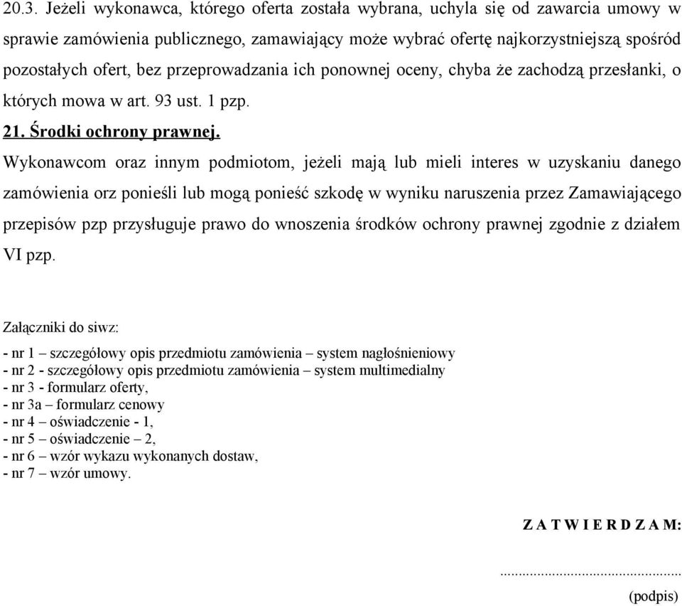 Wykonawcom oraz innym podmiotom, jeżeli mają lub mieli interes w uzyskaniu danego zamówienia orz ponieśli lub mogą ponieść szkodę w wyniku naruszenia przez Zamawiającego przepisów pzp przysługuje
