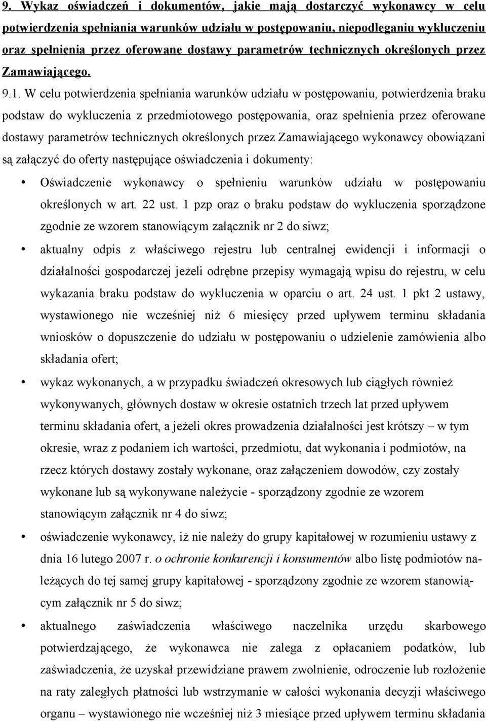 W celu potwierdzenia spełniania warunków udziału w postępowaniu, potwierdzenia braku podstaw do wykluczenia z przedmiotowego postępowania, oraz spełnienia przez oferowane dostawy parametrów