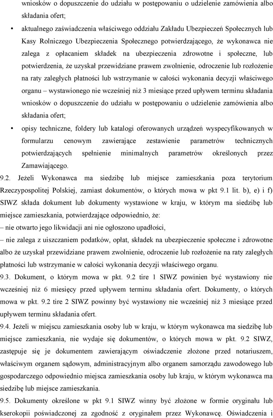 odroczenie lub rozłożenie na raty zaległych płatności lub wstrzymanie w całości wykonania decyzji właściwego organu wystawionego nie wcześniej niż 3 miesiące przed upływem terminu składania wniosków