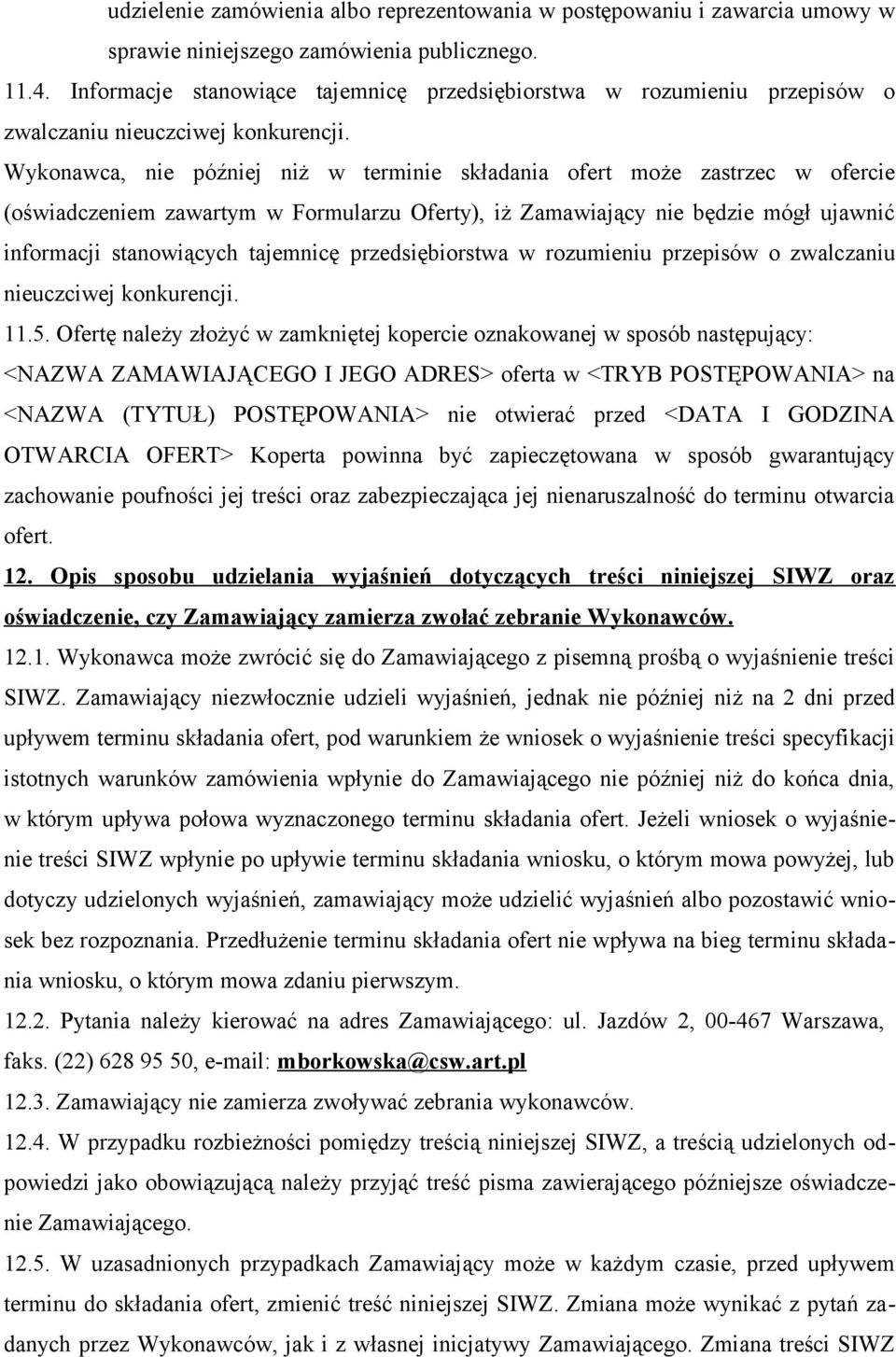 Wykonawca, nie później niż w terminie składania ofert może zastrzec w ofercie (oświadczeniem zawartym w Formularzu Oferty), iż Zamawiający nie będzie mógł ujawnić informacji stanowiących tajemnicę