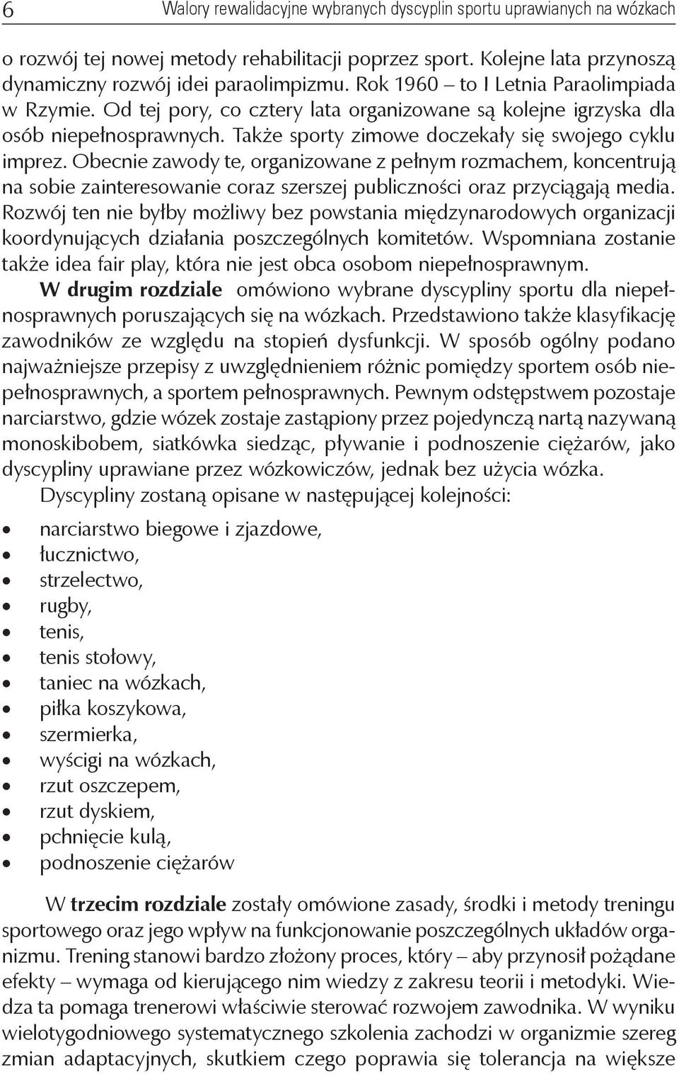 Obecnie zawody te, organizowane z pełnym rozmachem, koncentrują na sobie zainteresowanie coraz szerszej publiczności oraz przyciągają media.