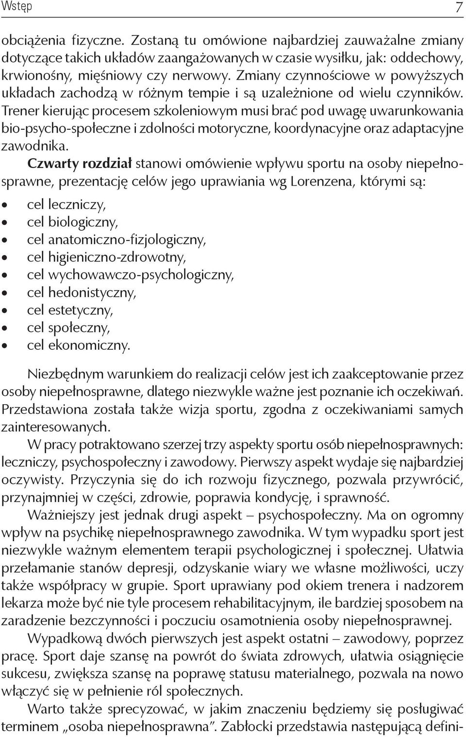 Trener kierując procesem szkoleniowym musi brać pod uwagę uwarunkowania bio-psycho-społeczne i zdolności motoryczne, koordynacyjne oraz adaptacyjne zawodnika.