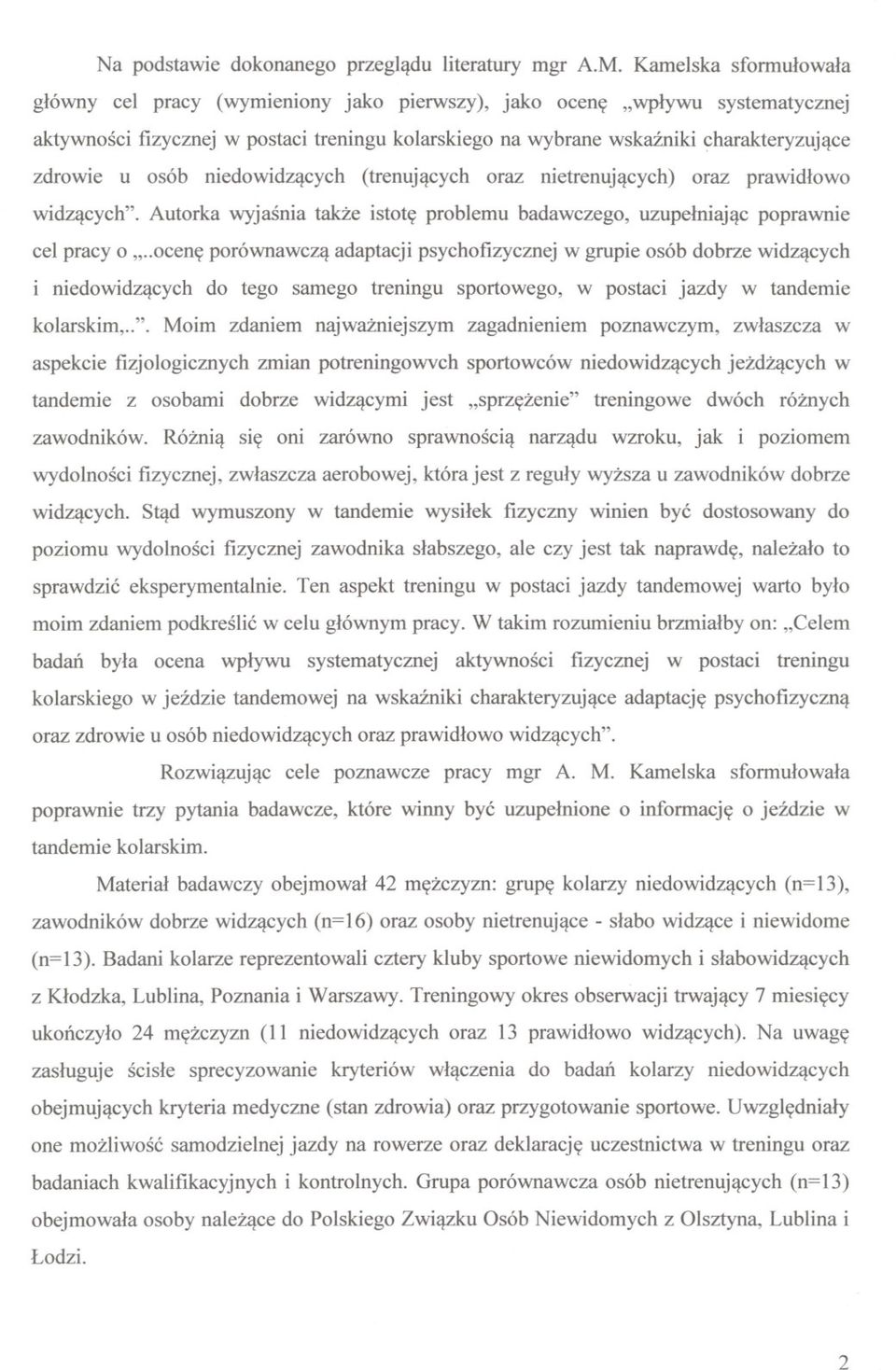 u osób niedowidzacych (trenujacych oraz nietrenujacych) oraz prawidlowo widzacych". Autorka wyjasnia takze istote problemu badawczego, uzupelniajac poprawnie cel pracy o ".