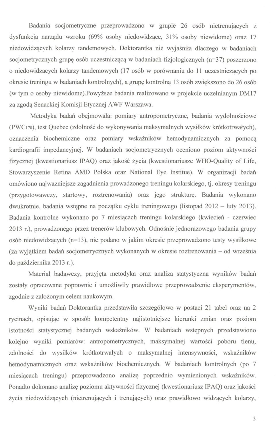 uczestniczacych po okresie treningu w badaniach kontrolnych), a grupe kontrolna 13 osób zwiekszono do 26 osób (w tym o osoby niewidome).