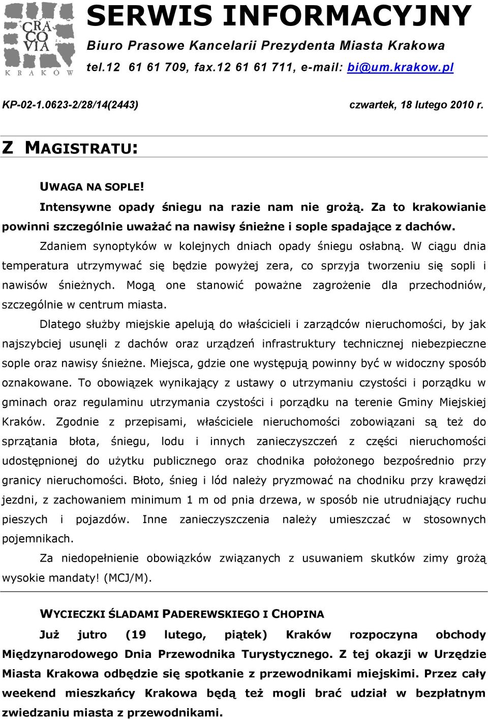 Zdaniem synoptyków w kolejnych dniach opady śniegu osłabną. W ciągu dnia temperatura utrzymywać się będzie powyżej zera, co sprzyja tworzeniu się sopli i nawisów śnieżnych.