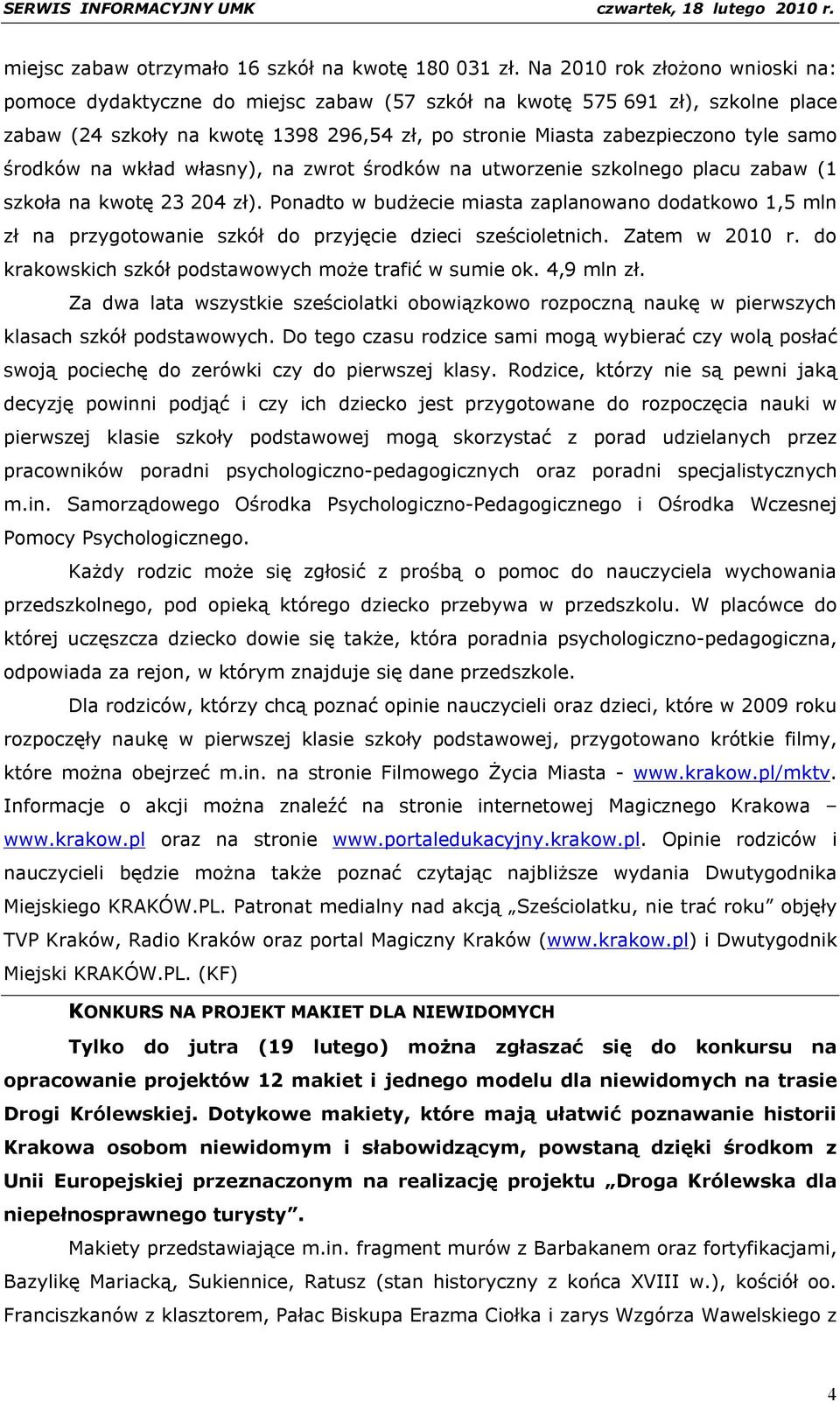 środków na wkład własny), na zwrot środków na utworzenie szkolnego placu zabaw (1 szkoła na kwotę 23 204 zł).