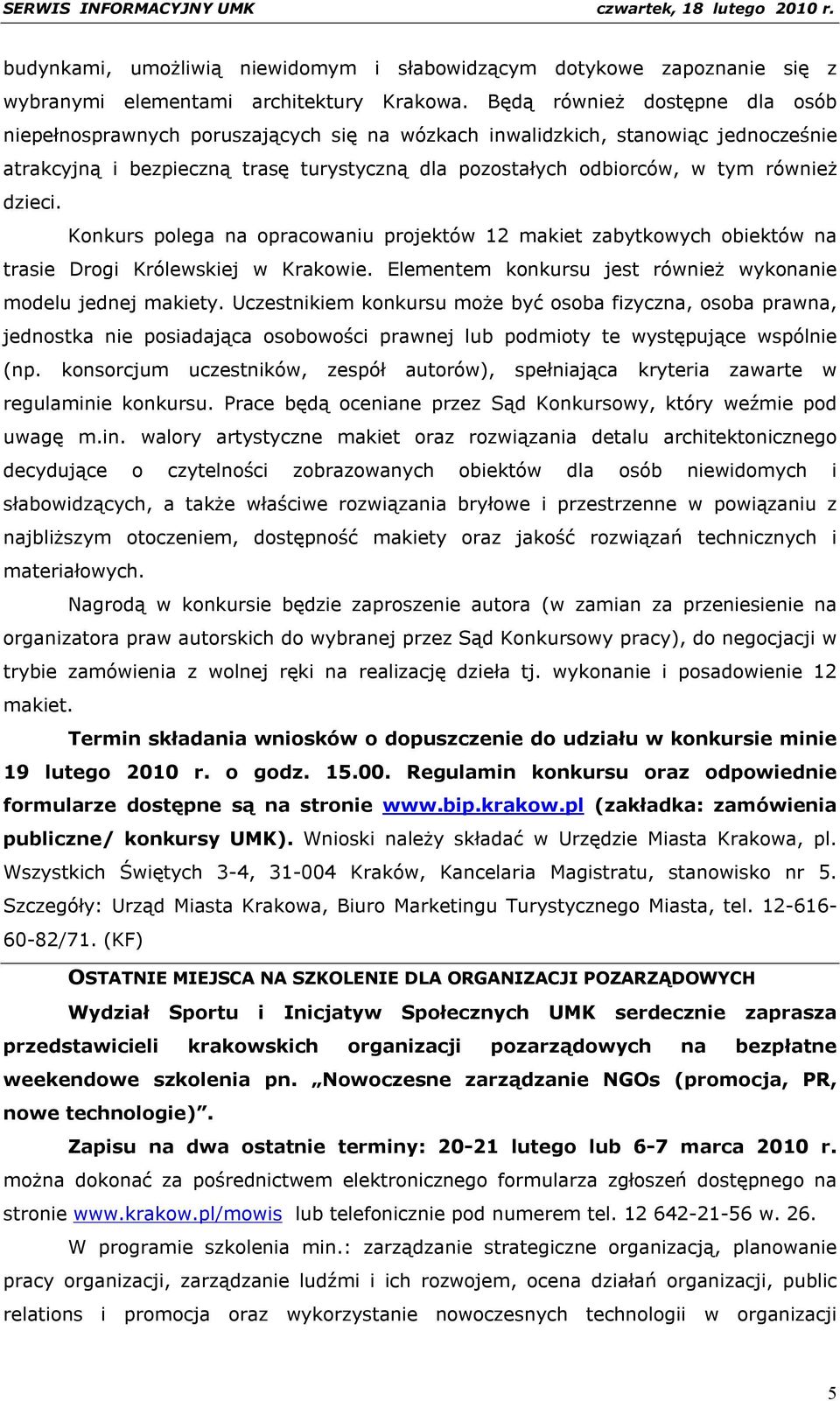 dzieci. Konkurs polega na opracowaniu projektów 12 makiet zabytkowych obiektów na trasie Drogi Królewskiej w Krakowie. Elementem konkursu jest również wykonanie modelu jednej makiety.