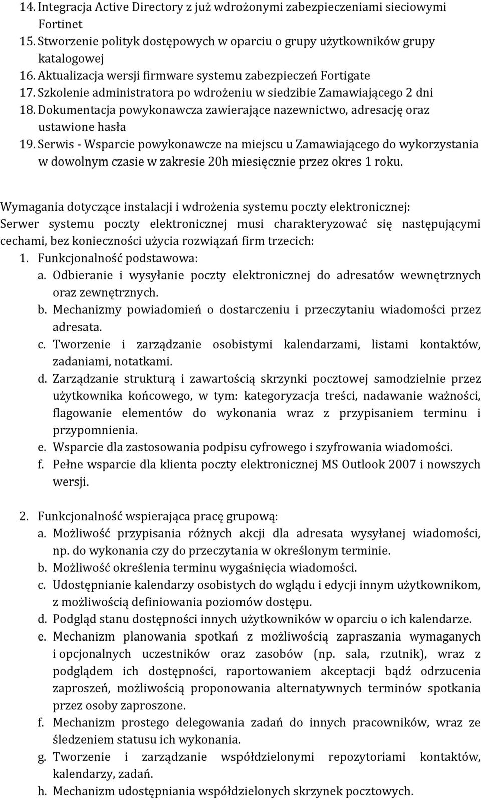 Dokumentacja powykonawcza zawierające nazewnictwo, adresację oraz ustawione hasła 19.