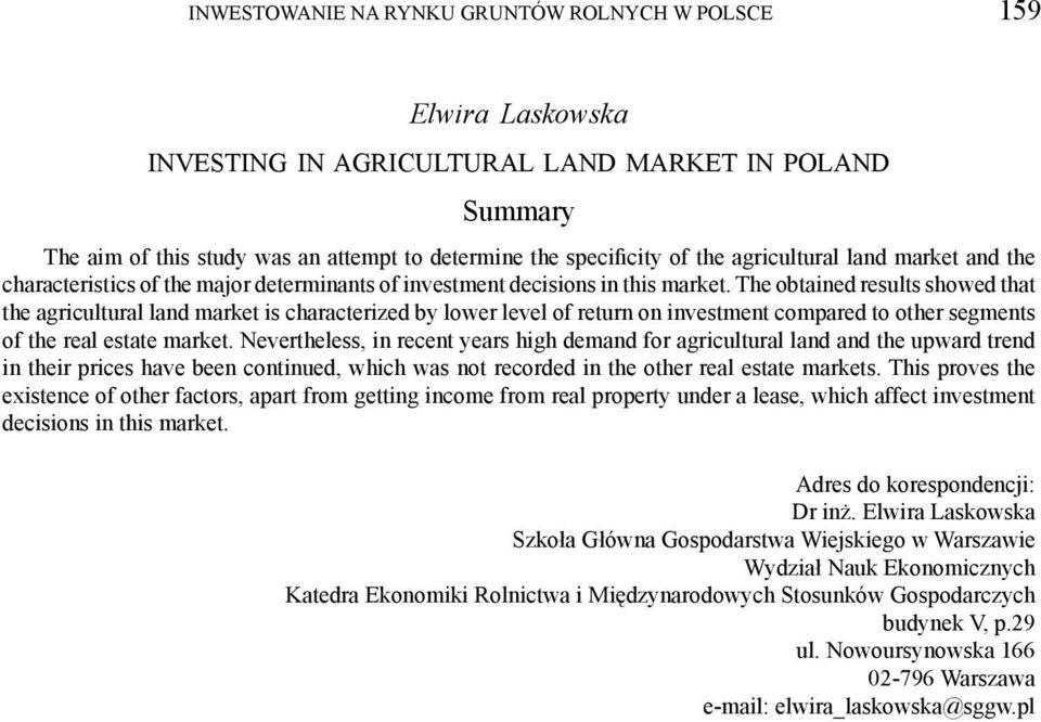 The obtained results showed that the agricultural land market is characterized by lower level of return on investment compared to other segments of the real estate market.