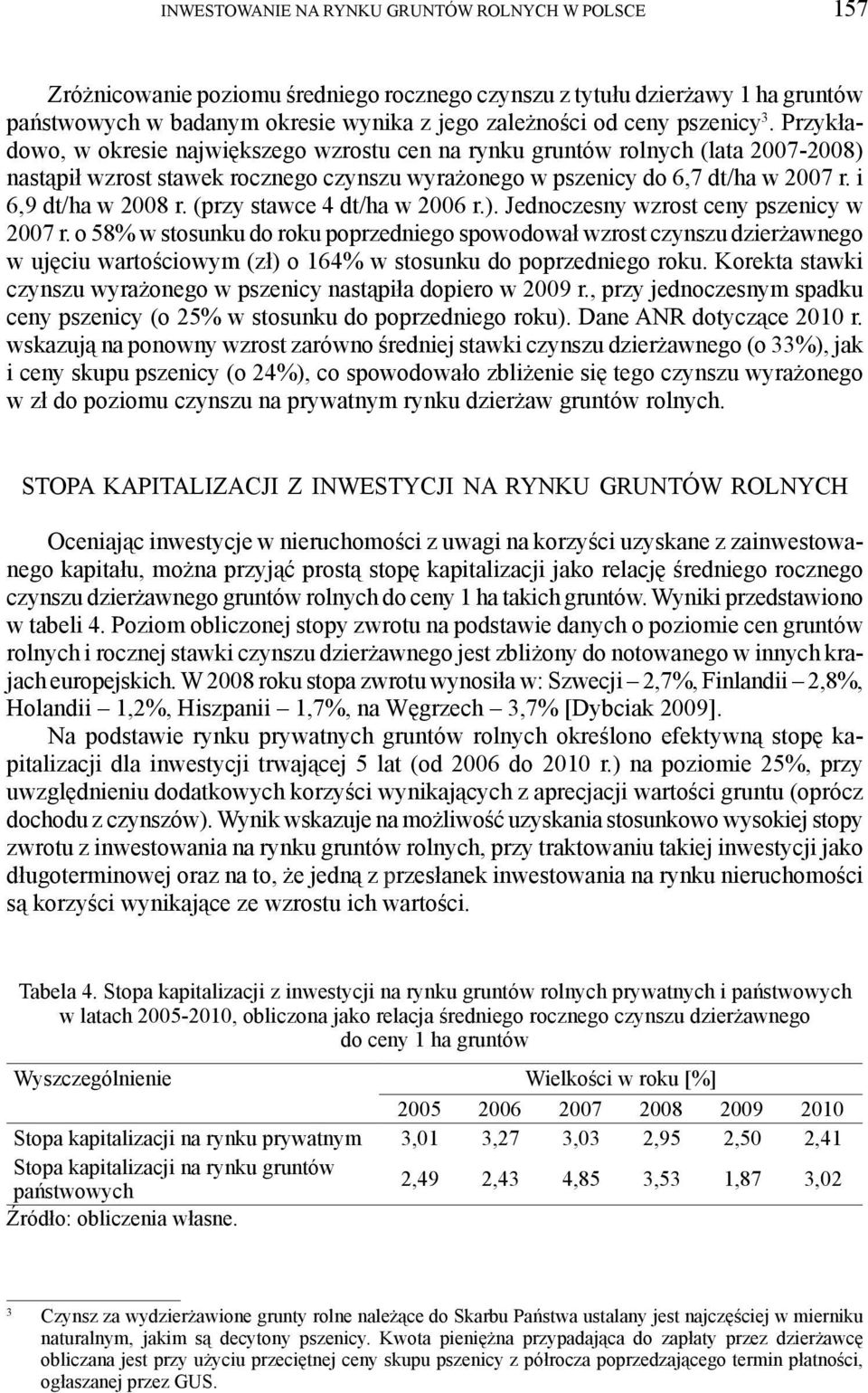 i 6,9 dt/ha w 2008 r. (przy stawce 4 dt/ha w 2006 r.). Jednoczesny wzrost ceny pszenicy w 2007 r.