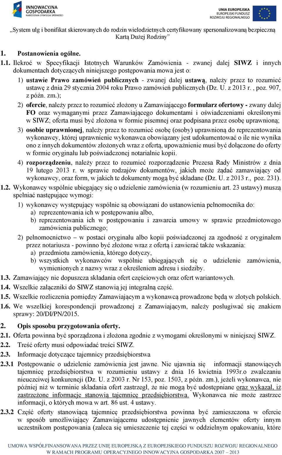 ); 2) ofercie, należy przez to rozumieć złożony u Zamawiającego formularz ofertowy - zwany dalej FO oraz wymaganymi przez Zamawiającego dokumentami i oświadczeniami określonymi w SIWZ; oferta musi