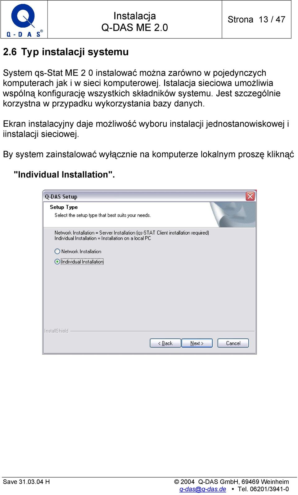 komputerowej. Istalacja sieciowa umożliwia wspólną konfigurację wszystkich składników systemu.