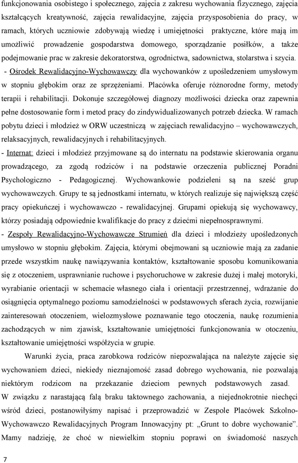 ogrodnictwa, sadownictwa, stolarstwa i szycia. - Ośrodek Rewalidacyjno-Wychowawczy dla wychowanków z upośledzeniem umysłowym w stopniu głębokim oraz ze sprzężeniami.