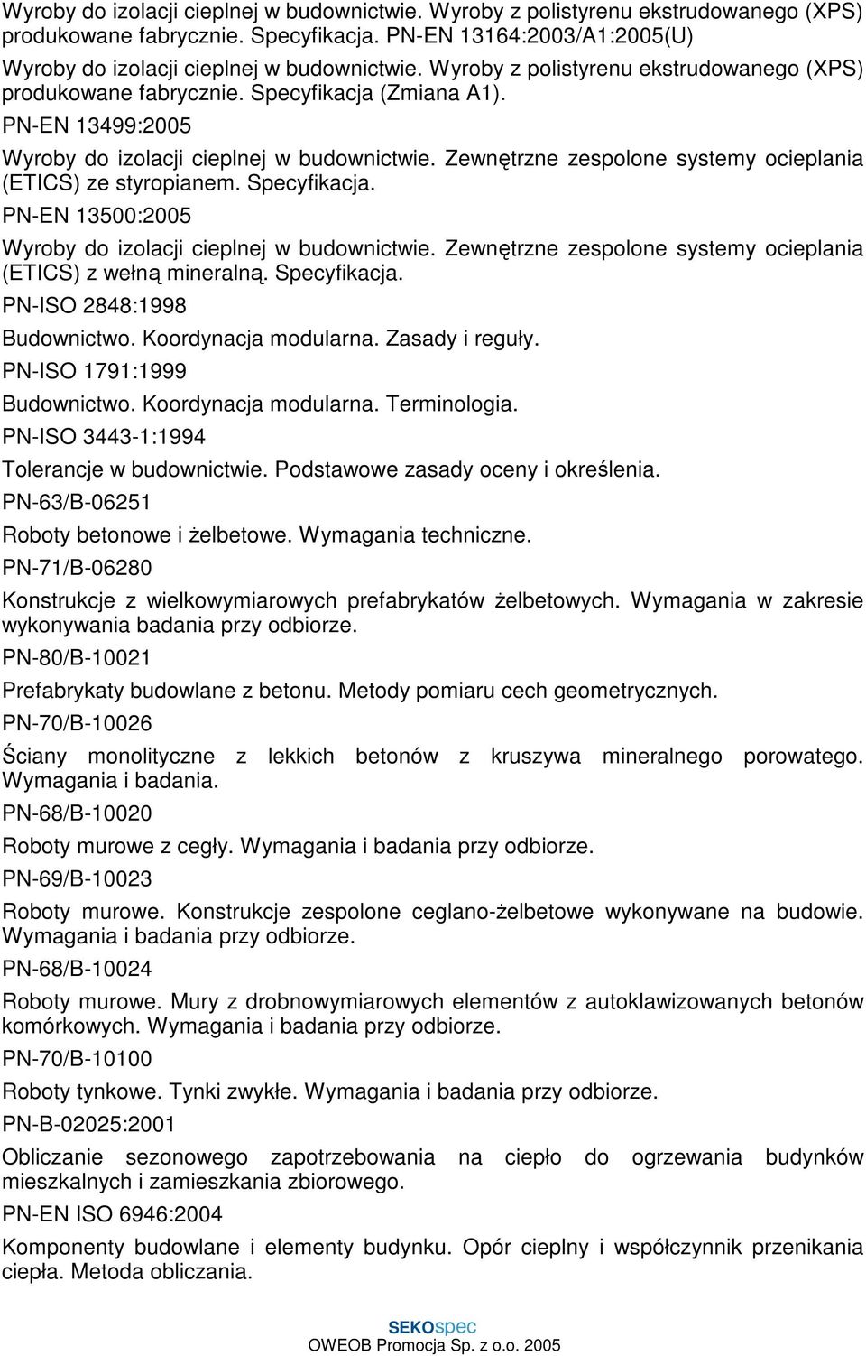 Zewnętrzne zespolone systemy ocieplania (ETICS) ze styropianem. Specyfikacja. PN-EN 13500:2005 Wyroby do izolacji cieplnej w budownictwie.