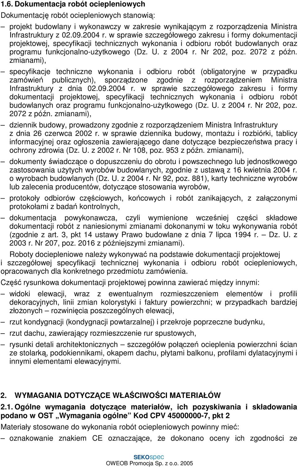 2072 z późn. zmianami), specyfikacje techniczne wykonania i odbioru robót (obligatoryjne w przypadku zamówień publicznych), sporządzone zgodnie z rozporządzeniem Ministra Infrastruktury z dnia 02.09.