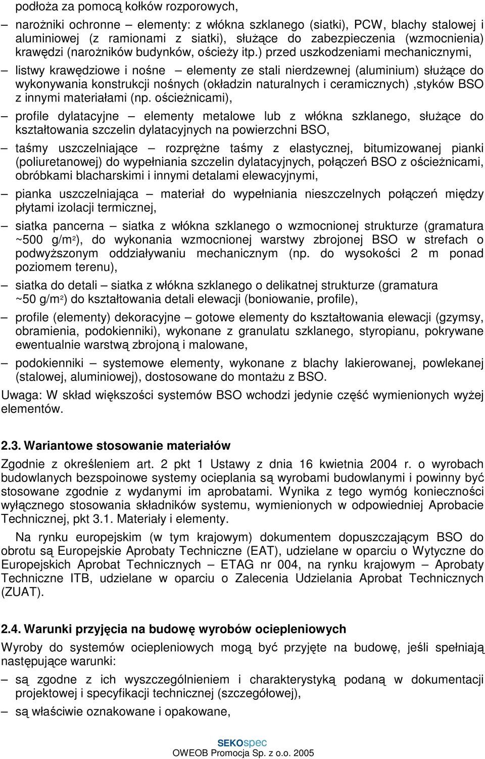 ) przed uszkodzeniami mechanicznymi, listwy krawędziowe i nośne elementy ze stali nierdzewnej (aluminium) słuŝące do wykonywania konstrukcji nośnych (okładzin naturalnych i ceramicznych),styków BSO z