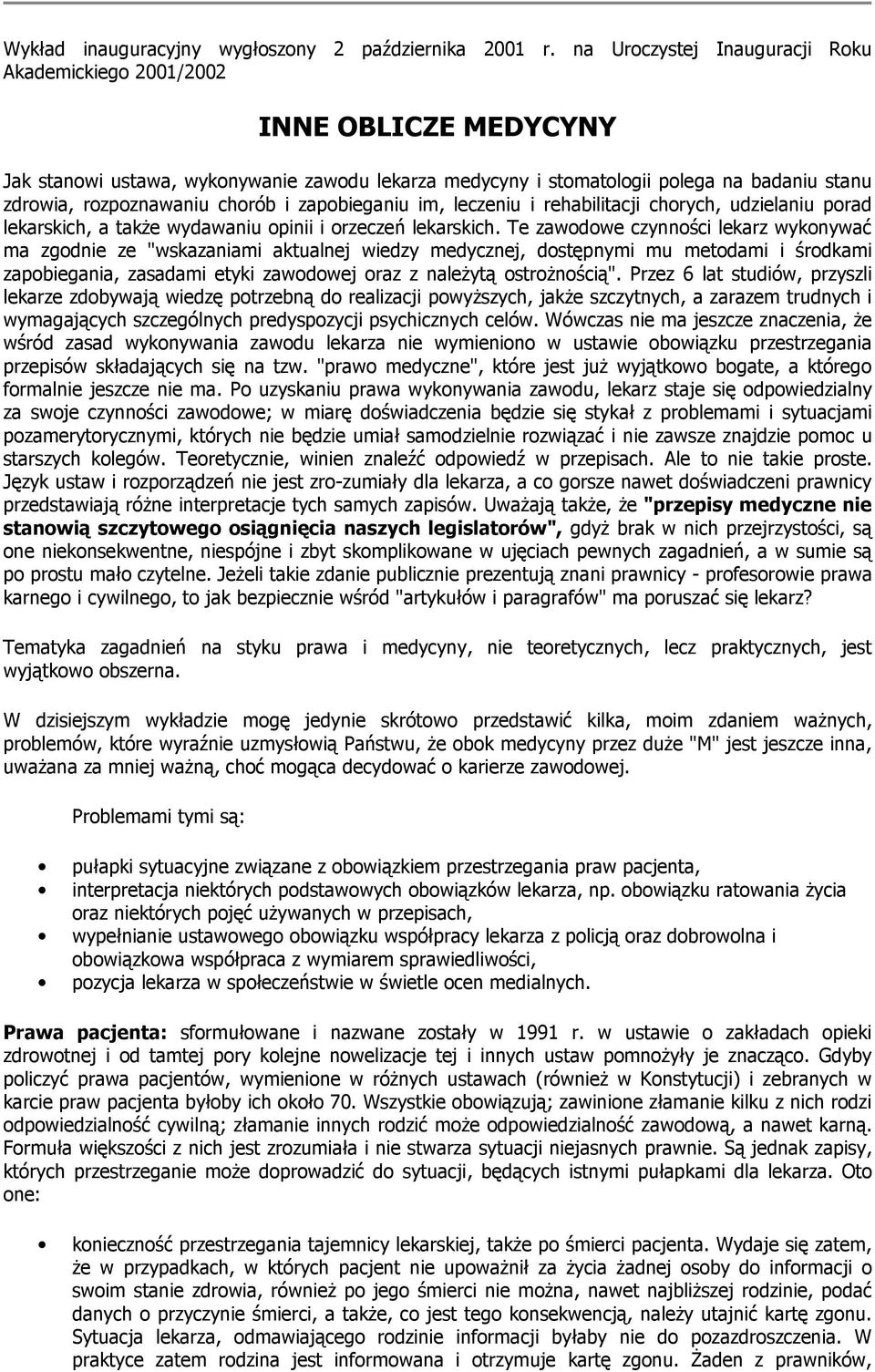 chorób i zapobieganiu im, leczeniu i rehabilitacji chorych, udzielaniu porad lekarskich, a także wydawaniu opinii i orzeczeń lekarskich.