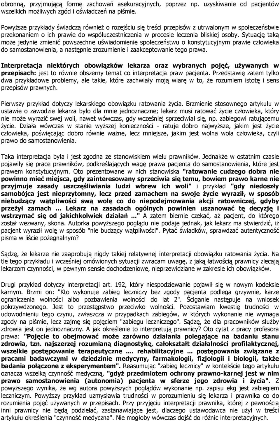 Sytuację taką może jedynie zmienić powszechne uświadomienie społeczeństwu o konstytucyjnym prawie człowieka do samostanowienia, a następnie zrozumienie i zaakceptowanie tego prawa.