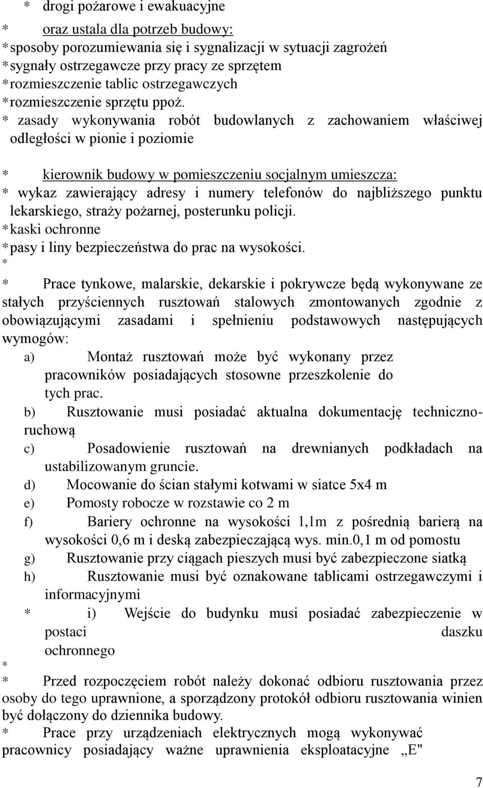 * zasady wykonywania robót budowlanych z zachowaniem właściwej odległości w pionie i poziomie * kierownik budowy w pomieszczeniu socjalnym umieszcza: * wykaz zawierający adresy i numery telefonów do