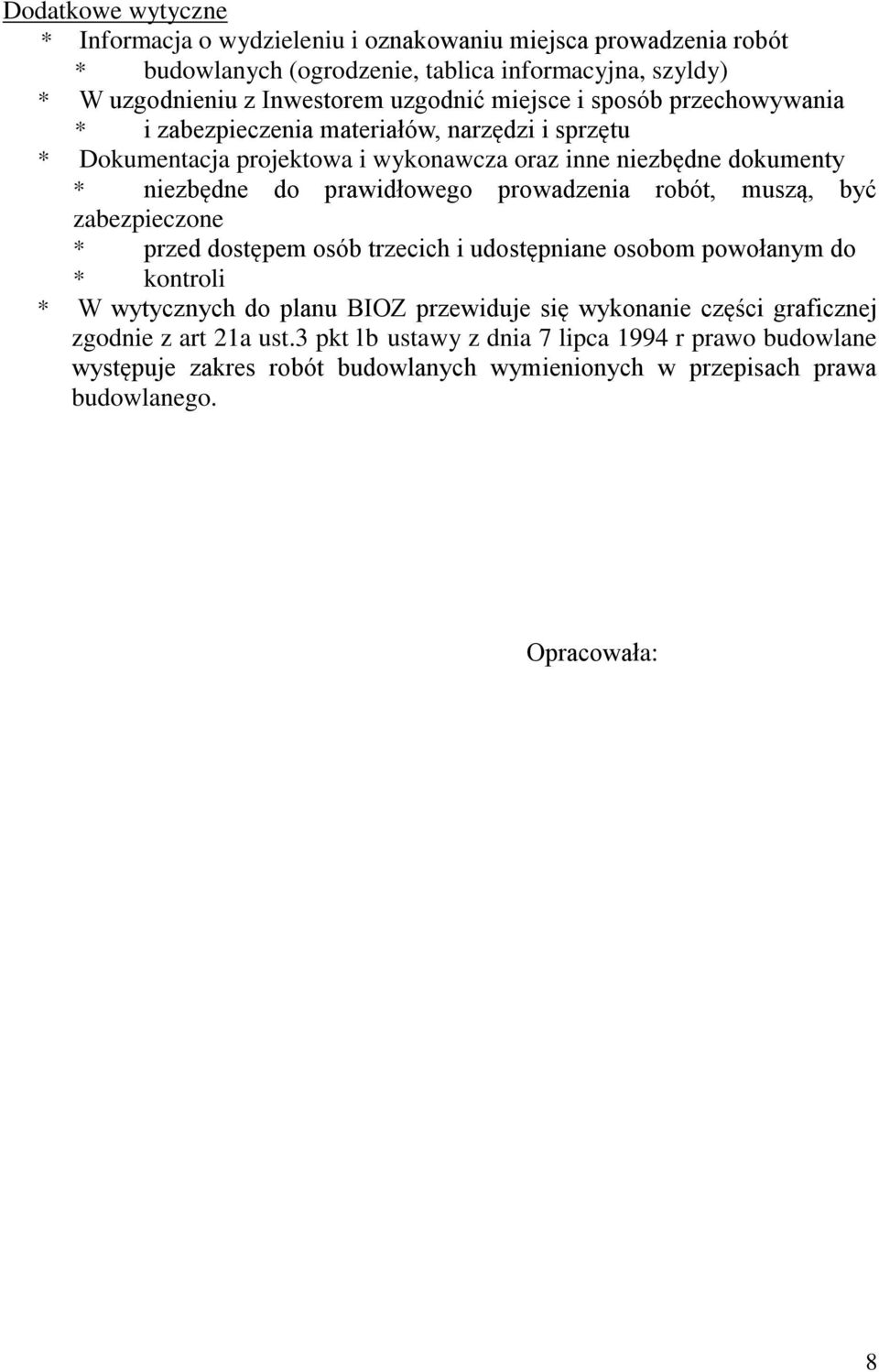 prowadzenia robót, muszą, być zabezpieczone * przed dostępem osób trzecich i udostępniane osobom powołanym do * kontroli * W wytycznych do planu BIOZ przewiduje się wykonanie