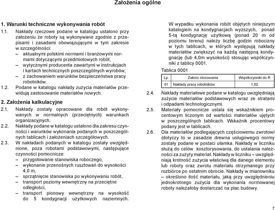 1. Nakłady rzeczowe podane w katalogu ustalono przy założeniu że roboty są wykonywane zgodnie z przepisami i zasadami obowiązującymi w tym zakresie w szczególności: aktualnymi polskimi normami i