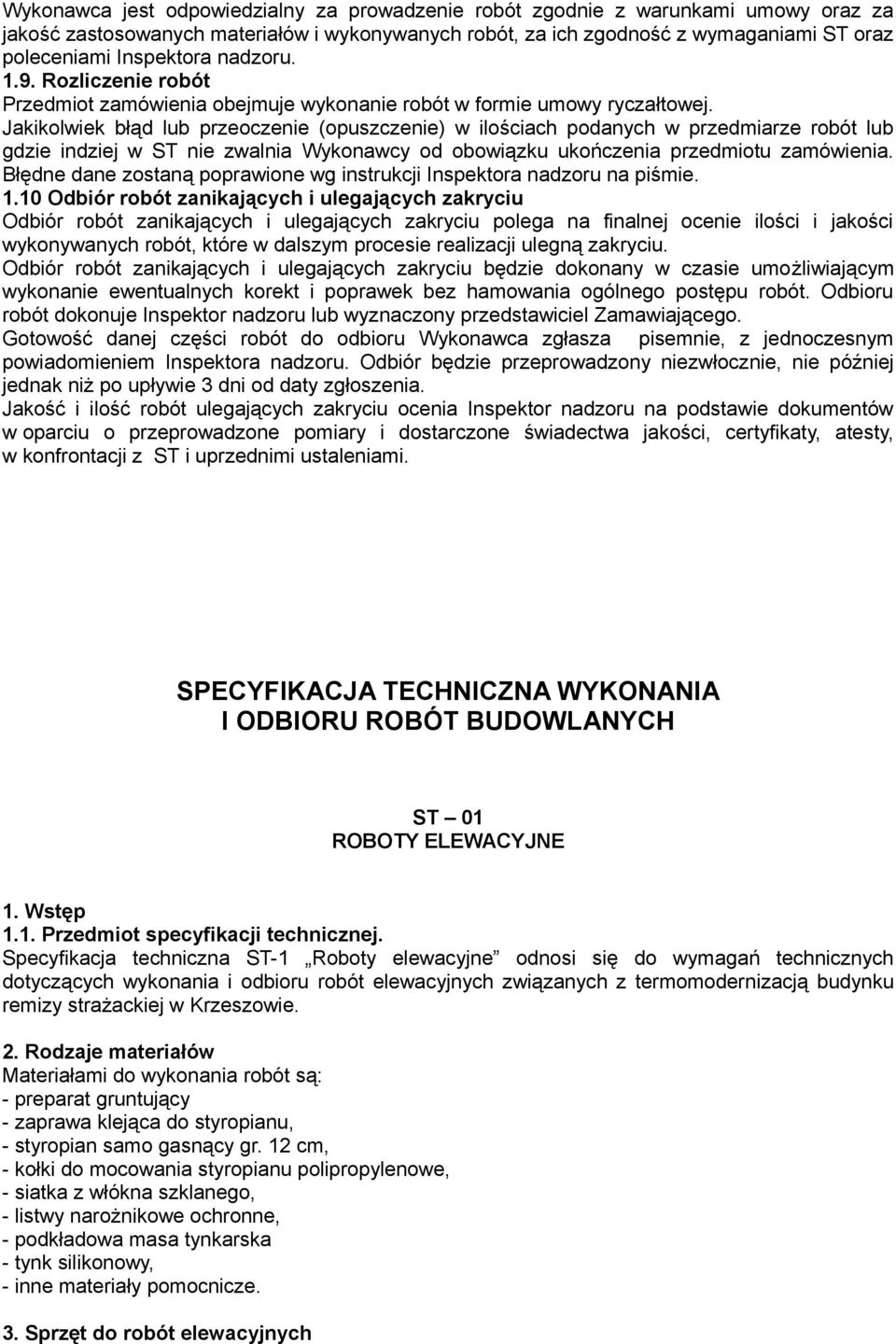 Jakikolwiek błąd lub przeoczenie (opuszczenie) w ilościach podanych w przedmiarze robót lub gdzie indziej w ST nie zwalnia Wykonawcy od obowiązku ukończenia przedmiotu zamówienia.