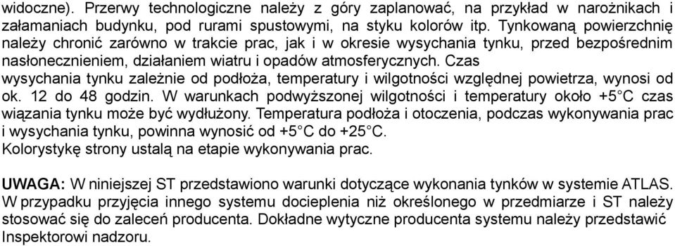 Czas wysychania tynku zależnie od podłoża, temperatury i wilgotności względnej powietrza, wynosi od ok. 12 do 48 godzin.