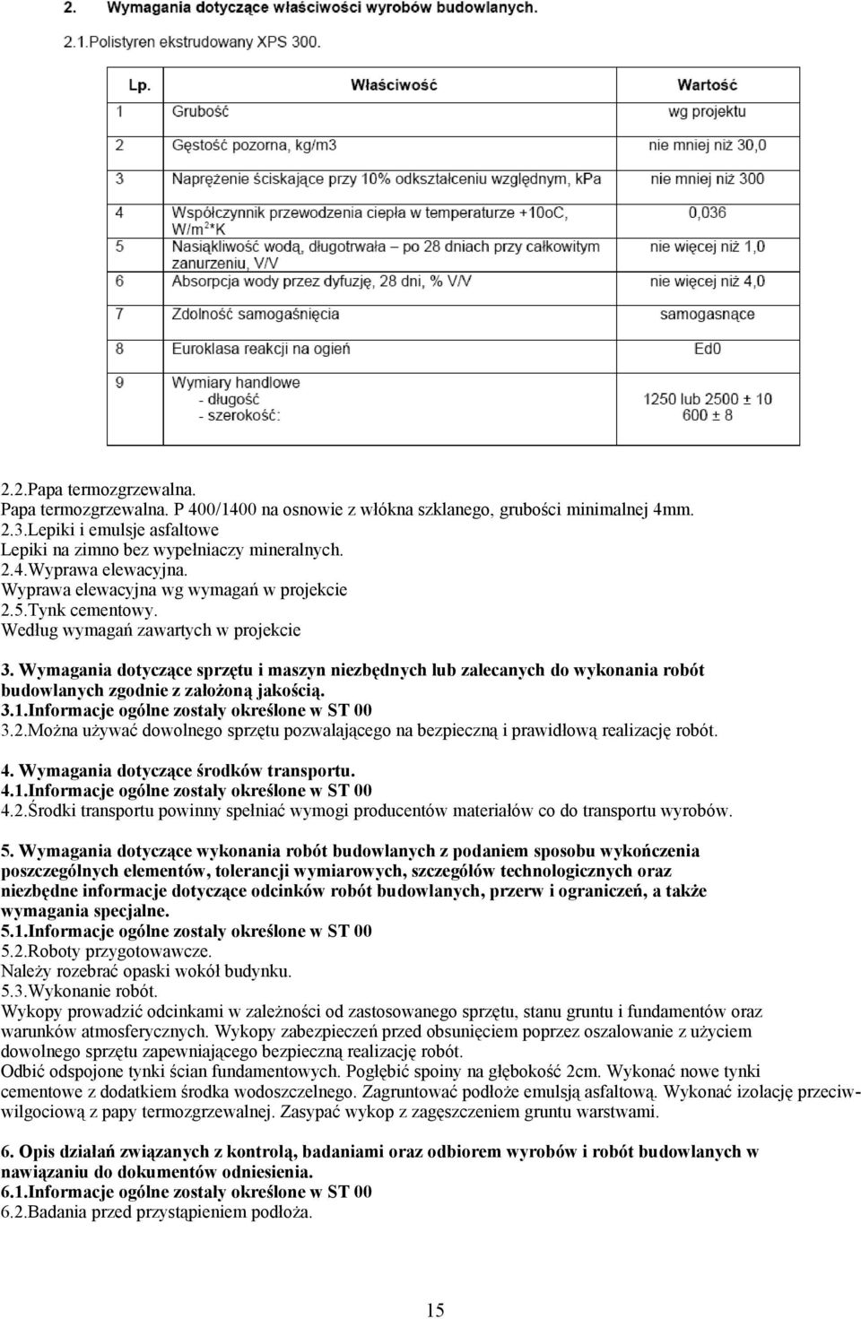 Wymagania dotyczące sprzętu i maszyn niezbędnych lub zalecanych do wykonania robót budowlanych zgodnie z założoną jakością. 3.1.Informacje ogólne zostały określone w ST 00 3.2.