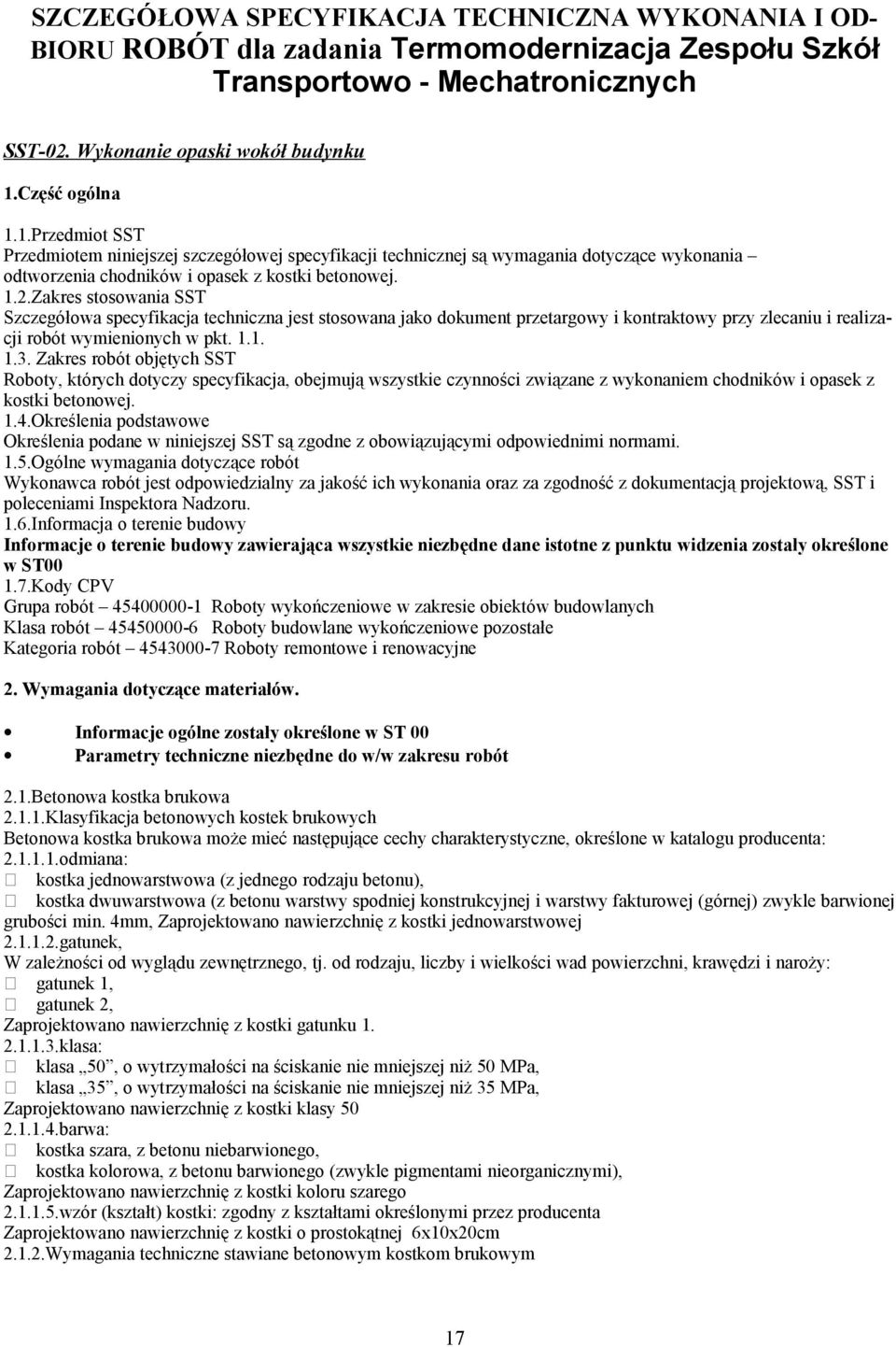 Zakres stosowania SST Szczegółowa specyfikacja techniczna jest stosowana jako dokument przetargowy i kontraktowy przy zlecaniu i realizacji robót wymienionych w pkt. 1.1. 1.3.