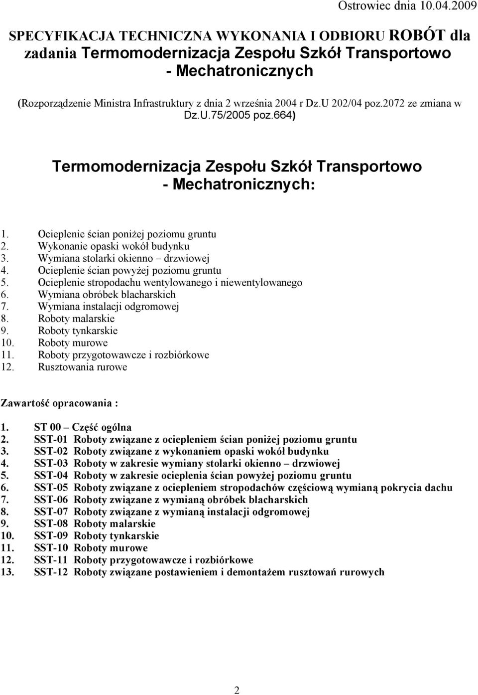 U 202/04 poz.2072 ze zmiana w Dz.U.75/2005 poz.664) Termomodernizacja Zespołu Szkół Transportowo - Mechatronicznych: 1. Ocieplenie ścian poniżej poziomu gruntu 2. Wykonanie opaski wokół budynku 3.