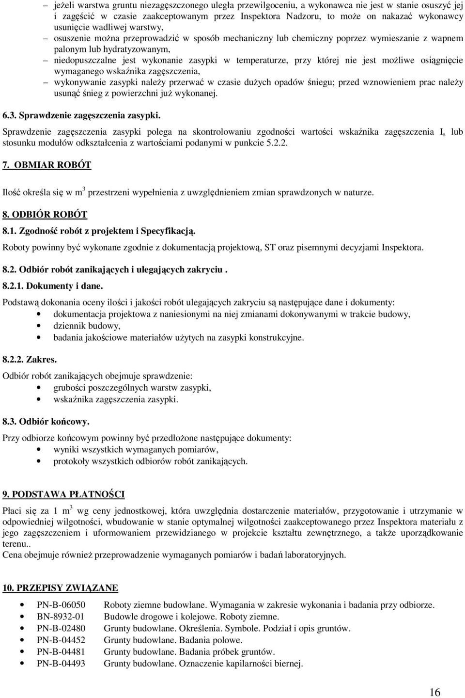 temperaturze, przy której nie jest możliwe osiągnięcie wymaganego wskaźnika zagęszczenia, wykonywanie zasypki należy przerwać w czasie dużych opadów śniegu; przed wznowieniem prac należy usunąć śnieg