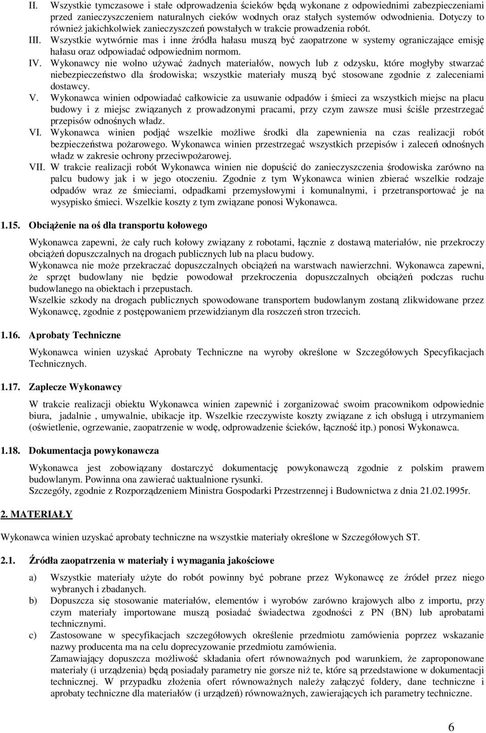 Wszystkie wytwórnie mas i inne źródła hałasu muszą być zaopatrzone w systemy ograniczające emisję hałasu oraz odpowiadać odpowiednim normom. IV.