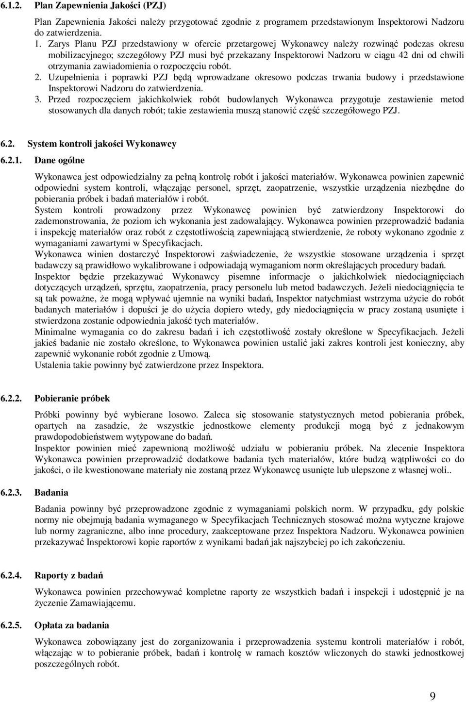 otrzymania zawiadomienia o rozpoczęciu robót. 2. Uzupełnienia i poprawki PZJ będą wprowadzane okresowo podczas trwania budowy i przedstawione Inspektorowi Nadzoru do zatwierdzenia. 3.