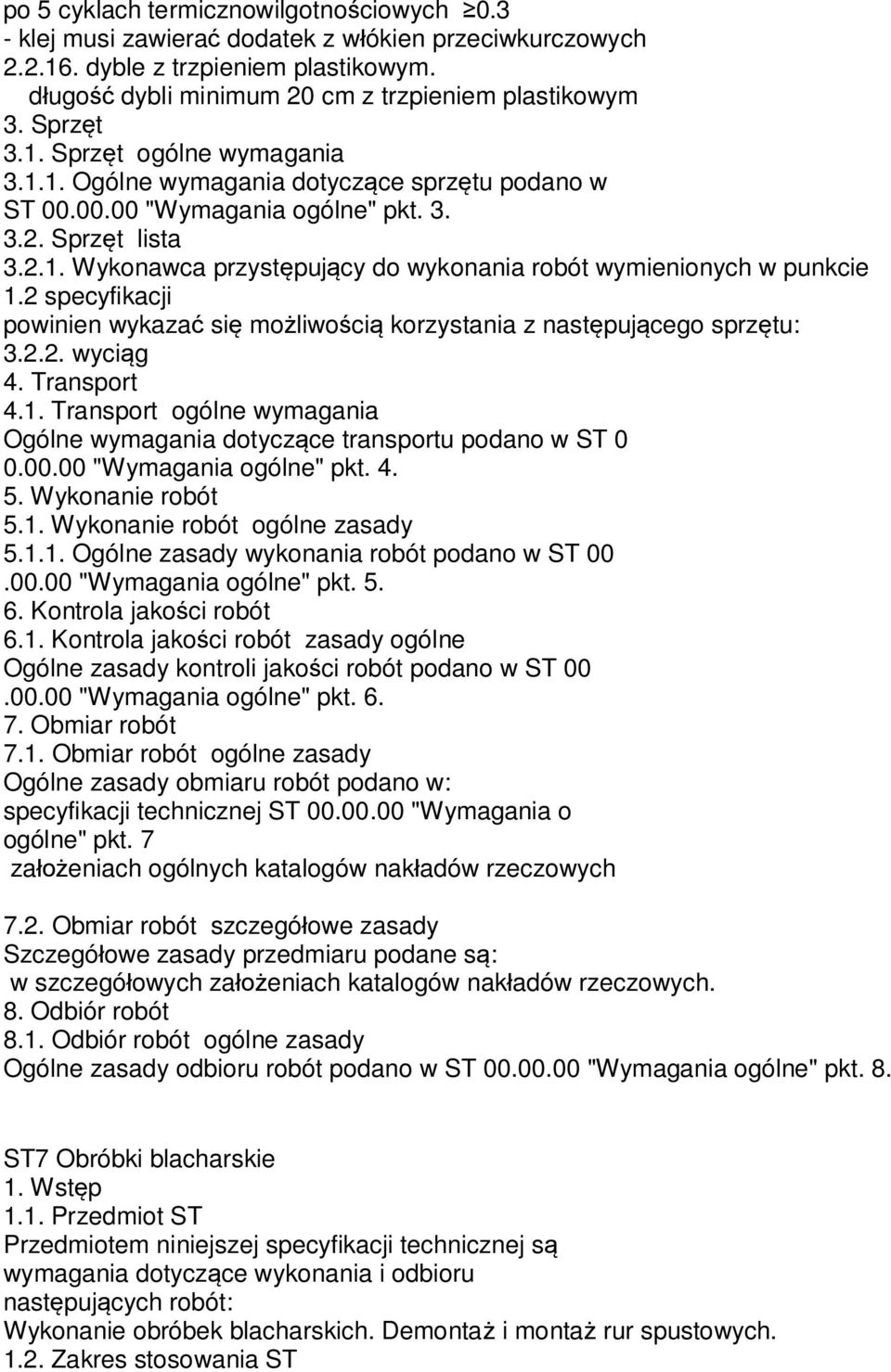 2 specyfikacji powinien wykaza si mo liwo ci korzystania z nast puj cego sprz tu: 3.2.2. wyci g 4. Transport 4.1. Transport ogólne wymagania Ogólne wymagania dotycz ce transportu podano w ST 0 0.00.