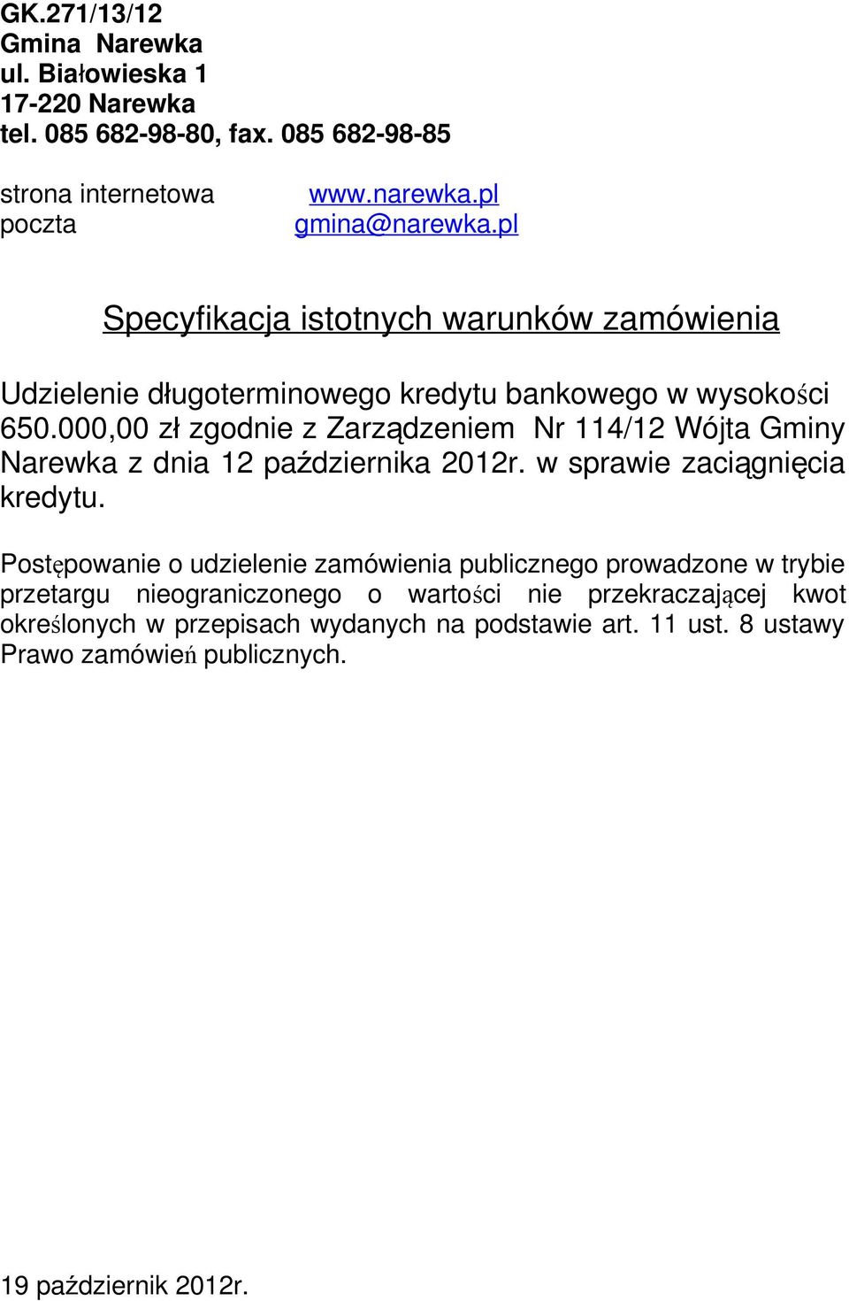 000,00 z ł zgodnie z Zarzą dzeniem Nr 114/12 Wójta Gminy Narewka z dnia 12 października 2012r. w sprawie zaciągnię cia kredytu.